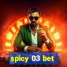 spicy 03 bet